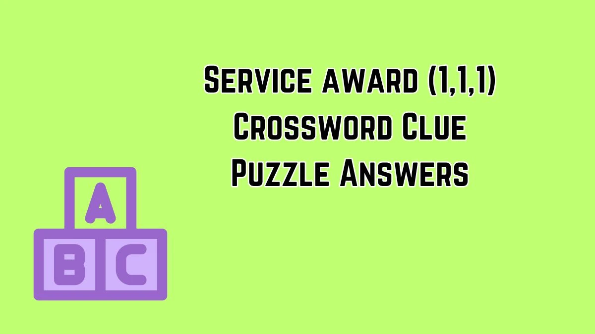 Service award (1,1,1) Crossword Clue Answers on July 10, 2024