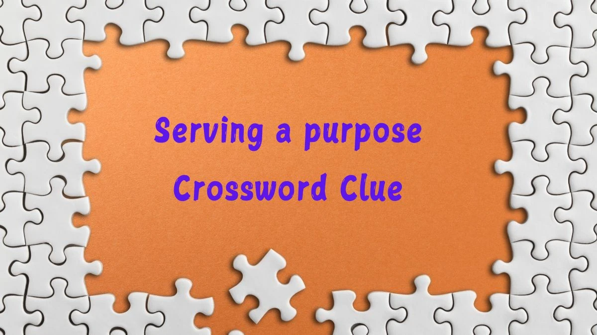 Serving a purpose (2,3) Crossword Clue Puzzle Answer from July 09, 2024