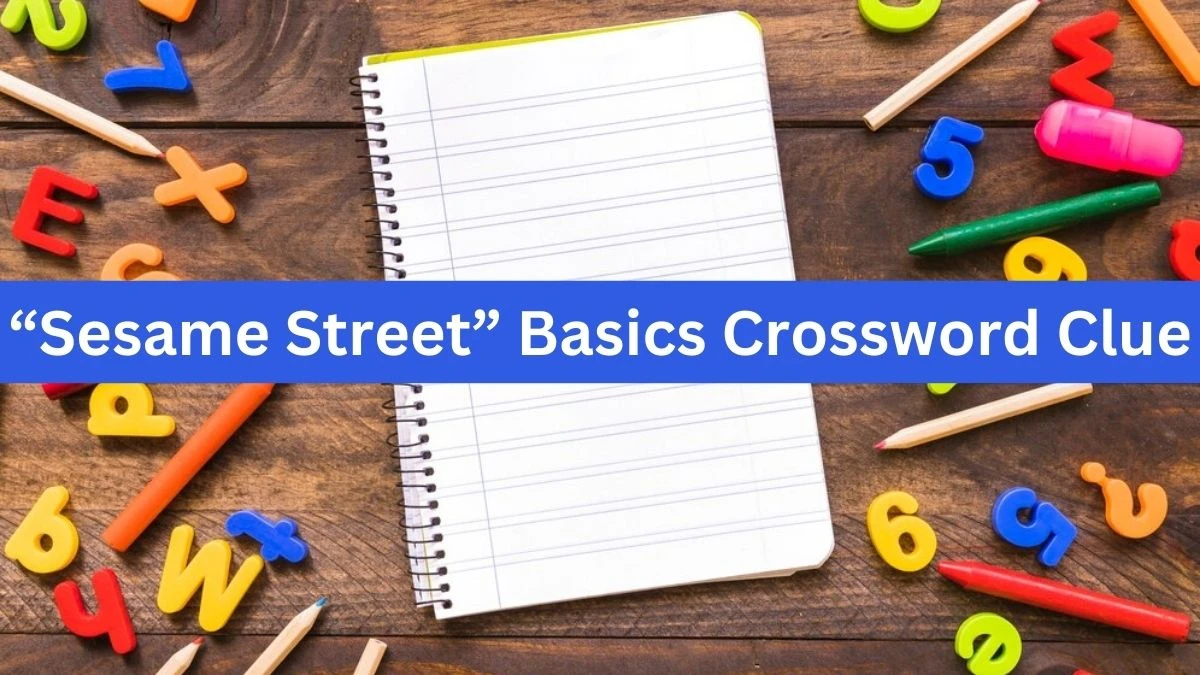 Universal “Sesame Street” Basics Crossword Clue Puzzle Answer from July 21, 2024