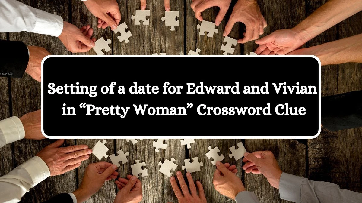 NYT Setting of a date for Edward and Vivian in “Pretty Woman” Crossword Clue Puzzle Answer from July 19, 2024