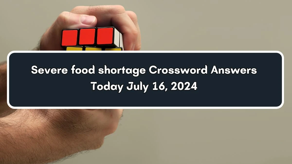 Severe food shortage Crossword Clue Puzzle Answer from July 16, 2024