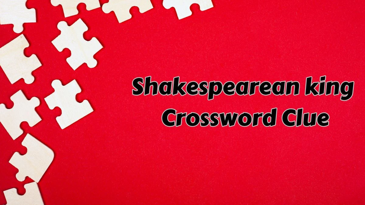 LA Times Shakespearean king Crossword Clue Puzzle Answer from July 24, 2024