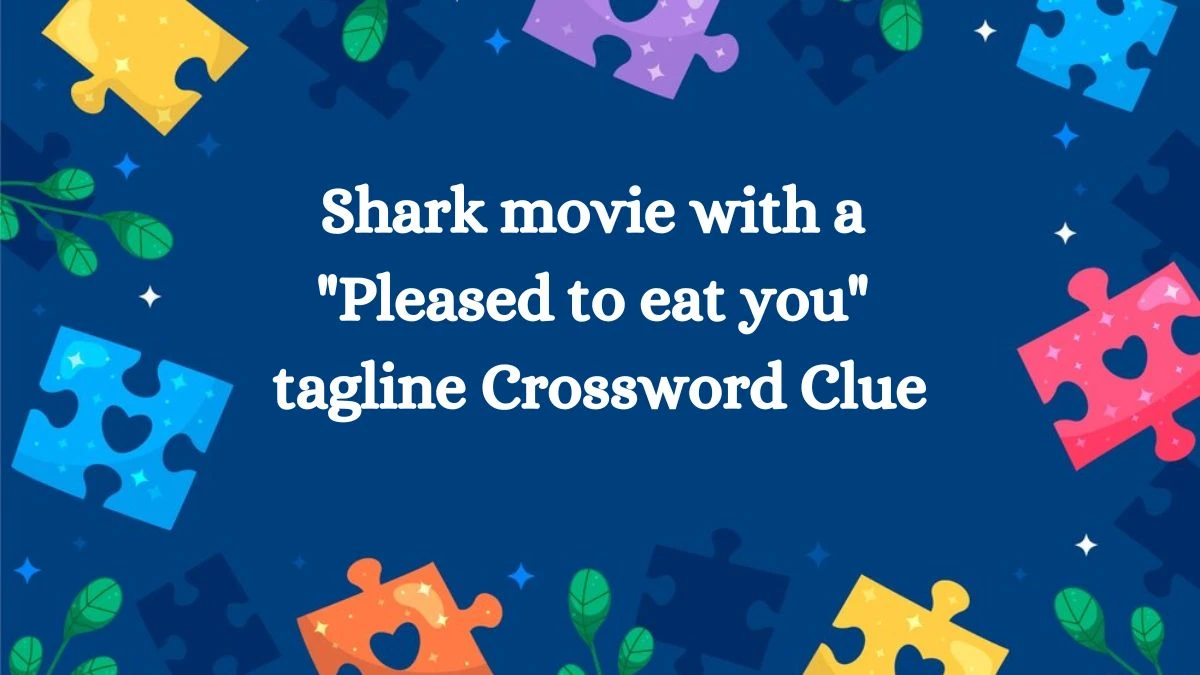 USA Today Shark movie with a Pleased to eat you tagline Crossword Clue Puzzle Answer from July 08, 2024