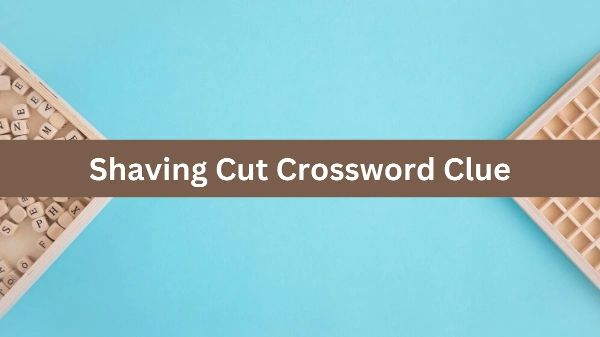 Shaving Cut NYT Crossword Clue Puzzle Answer on July 31, 2024