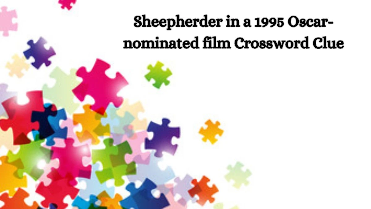 Sheepherder in a 1995 Oscar-nominated film LA Times Crossword Clue Puzzle Answer from July 13, 2024