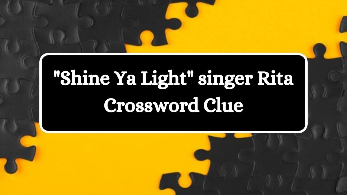 Shine Ya Light singer Rita LA Times Crossword Clue Puzzle Answer from July 10, 2024