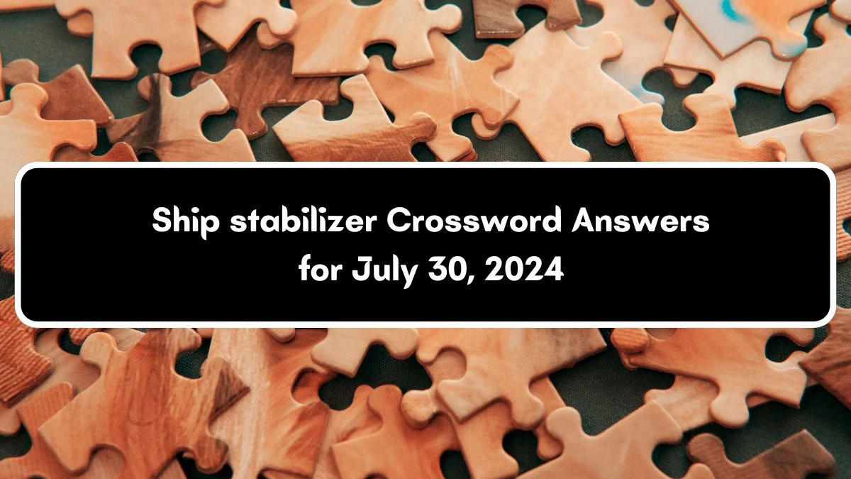 Ship stabilizer Crossword Clue Puzzle Answer from July 30, 2024