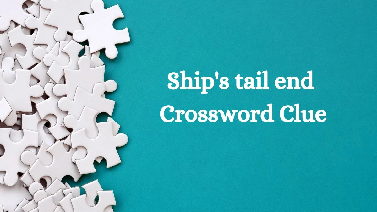 Ship's tail end Daily Themed Crossword Clue Puzzle Answer from July 18, 2024