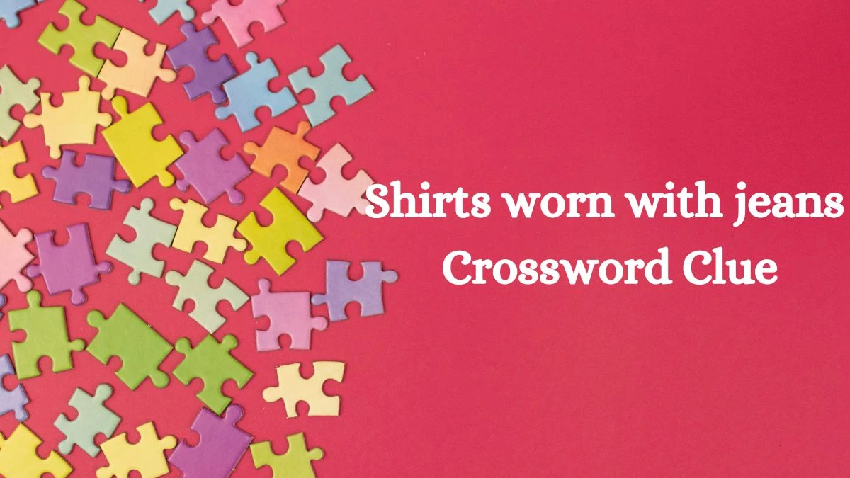 Shirts worn with jeans Daily Commuter Crossword Clue Answers on July 31, 2024