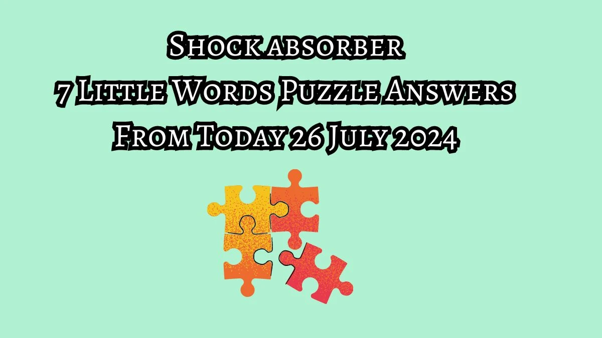 Shock absorber 7 Little Words Puzzle Answer from July 26, 2024