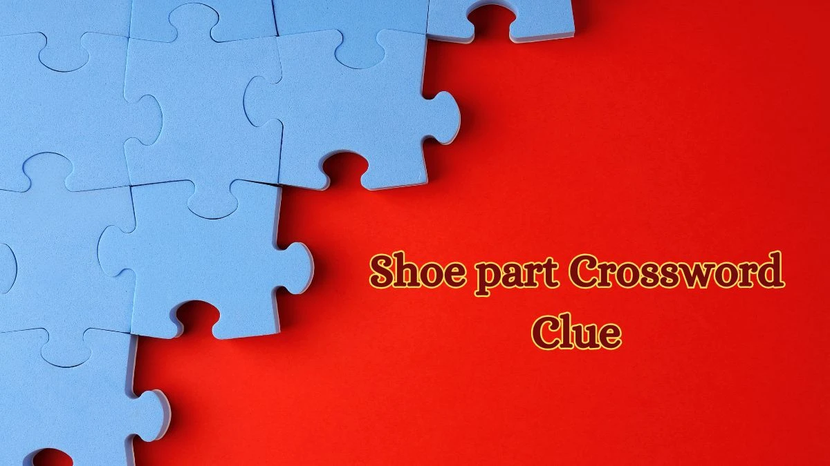 Shoe part Crossword Clue 5 Letters Puzzle Answer from July 09, 2024