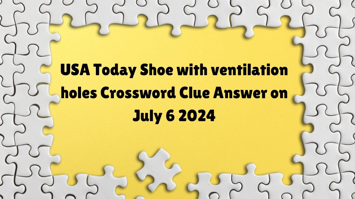 USA Today Shoe with ventilation holes Crossword Clue Puzzle Answer from July 06, 2024