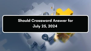 Should 5 Letters Crossword Clue Puzzle Answer from July 25, 2024