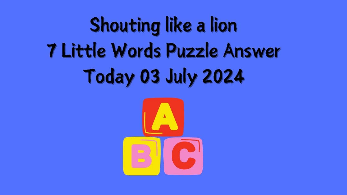 Shouting like a lion 7 Little Words Puzzle Answer from July 03, 2024