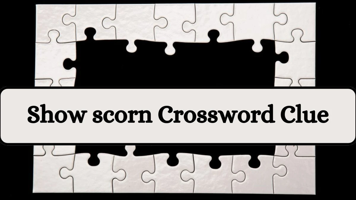 LA Times Show scorn Crossword Puzzle Answer from July 17, 2024