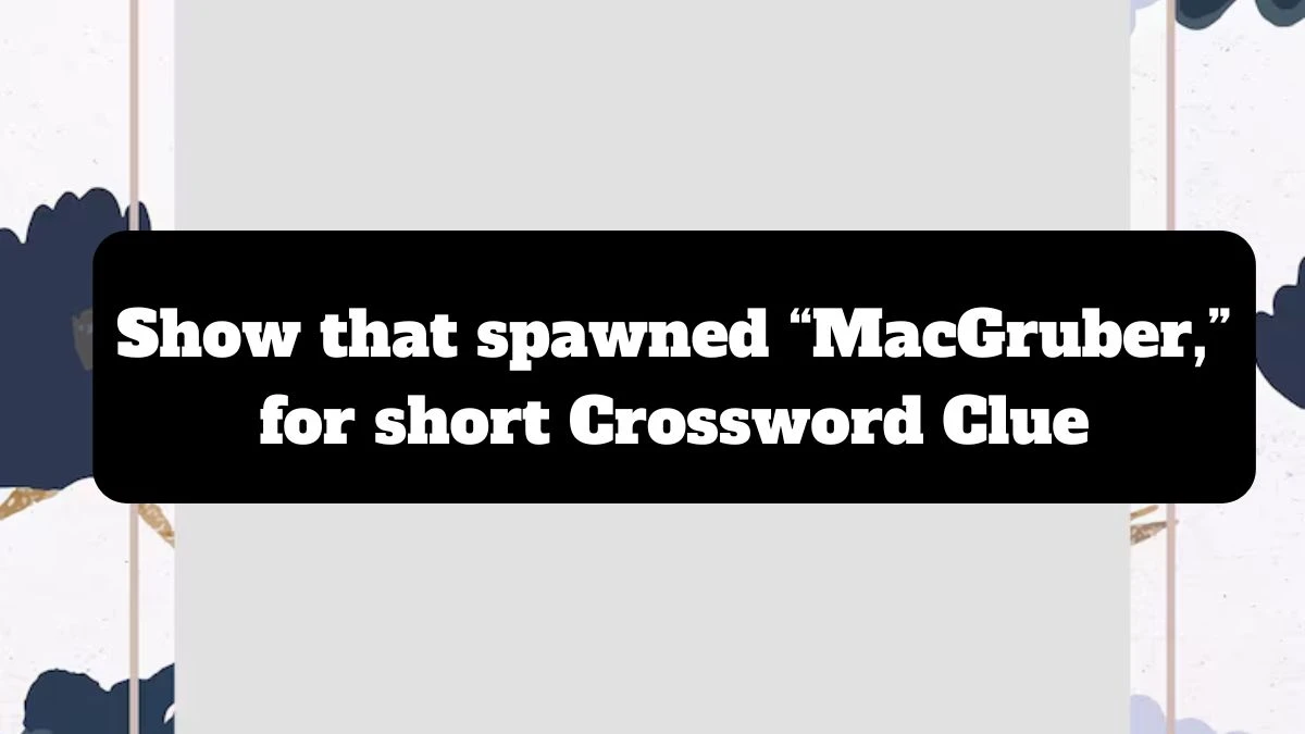 NYT Show that spawned “MacGruber,” for short Crossword Clue Puzzle Answer from July 14, 2024