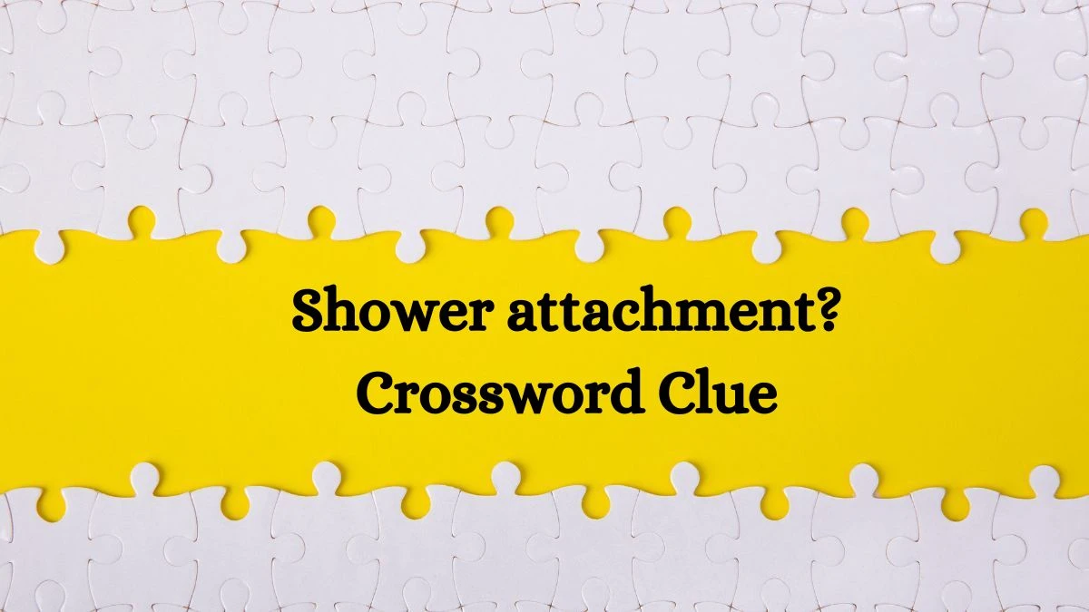 Shower attachment? Crossword Clue Puzzle Answer from July 28, 2024