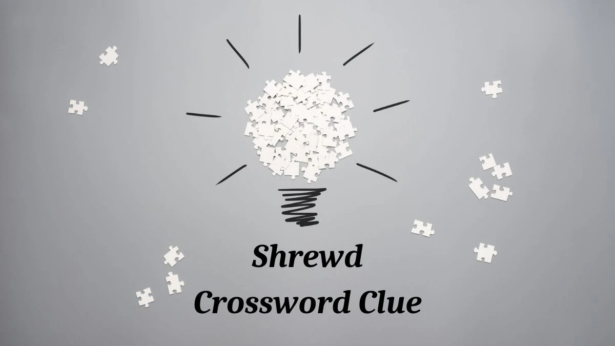 Shrewd (4-6) Crossword Clue Puzzle Answer from July 03, 2024
