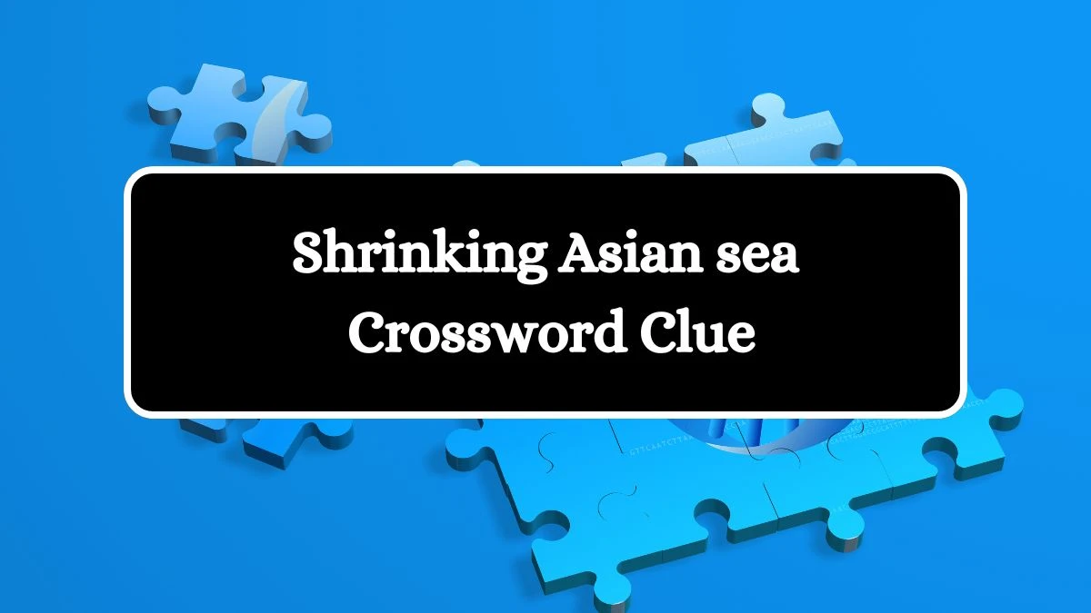 Shrinking Asian sea Daily Themed Crossword Clue Puzzle Answer from July 28, 2024