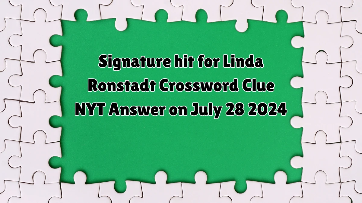 Signature hit for Linda Ronstadt NYT Crossword Clue Puzzle Answer from July 28, 2024