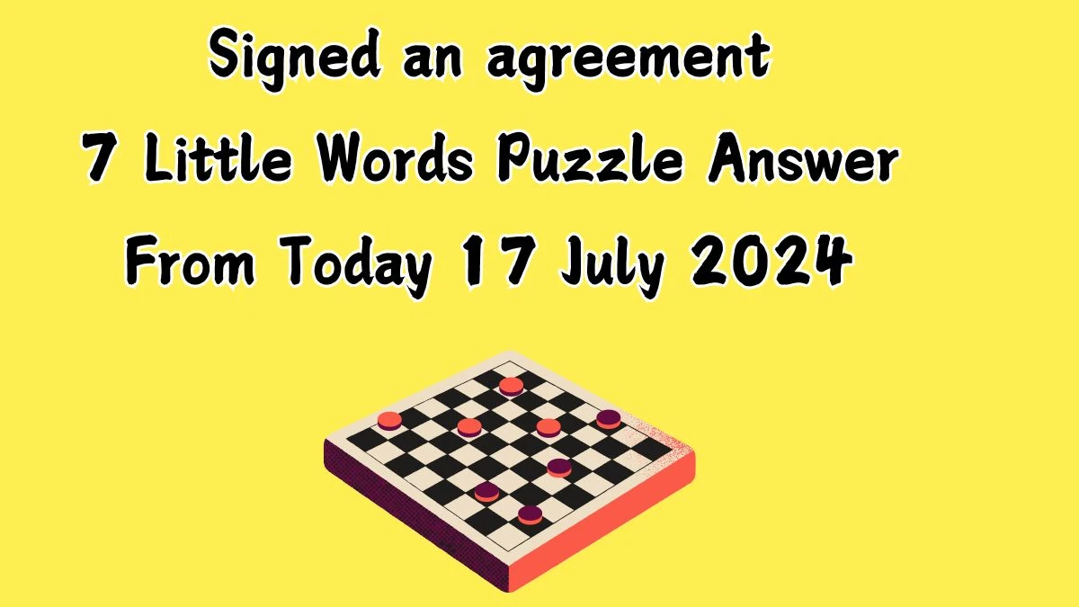 Signed an agreement 7 Little Words Puzzle Answer from July 17, 2024