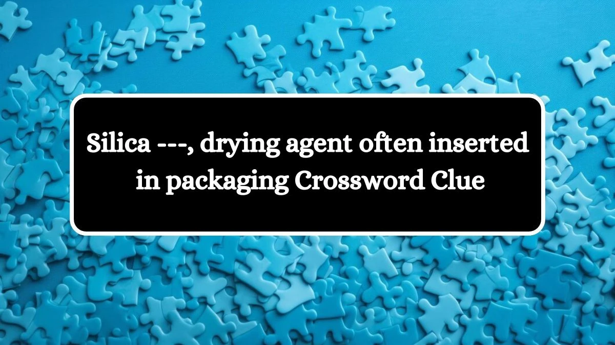 Silica ---, drying agent often inserted in packaging Crossword Clue Puzzle Answer from July 15, 2024