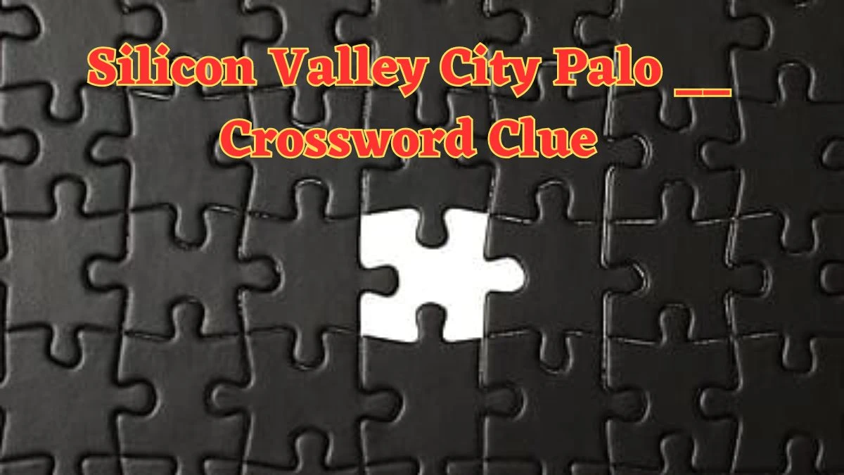 LA Times Silicon Valley City Palo __ Crossword Clue Puzzle Answer from July 02, 2024