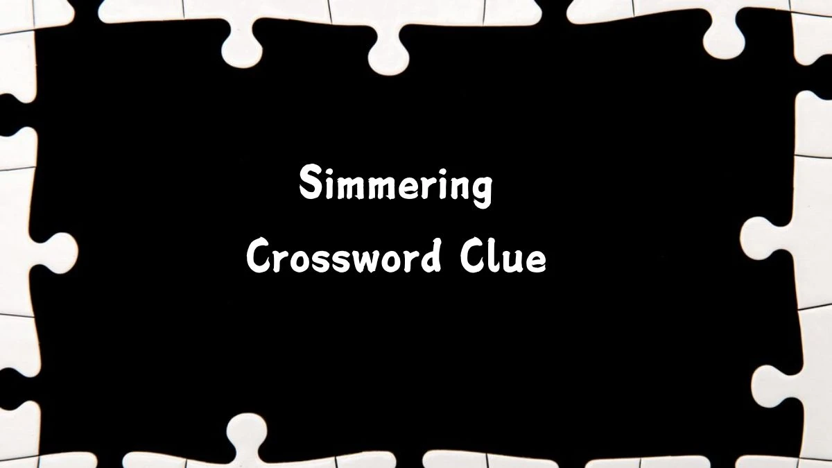 LA Times Simmering Crossword Clue Puzzle Answer from July 20, 2024