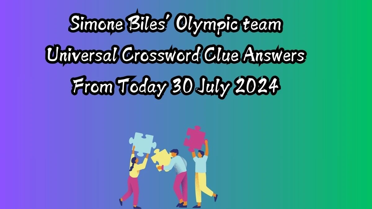 Universal Simone Biles’ Olympic team Crossword Clue Puzzle Answer from July 30, 2024