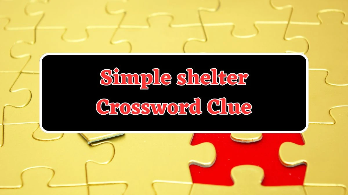 Universal Simple shelter Crossword Clue Puzzle Answer from July 23, 2024