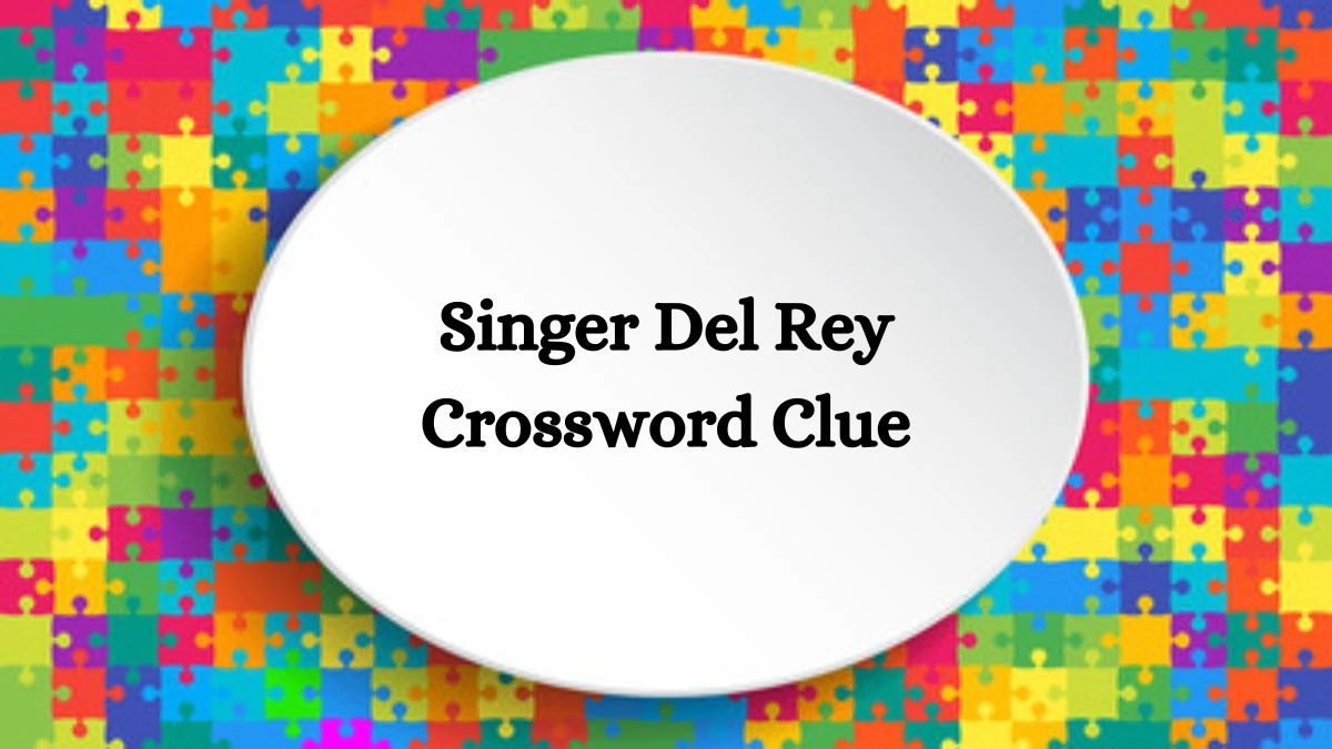 LA Times Singer Del Rey Crossword Clue Puzzle Answer from July 26, 2024