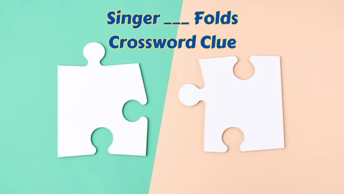 Universal Singer ___ Folds Crossword Clue Puzzle Answer from July 06, 2024