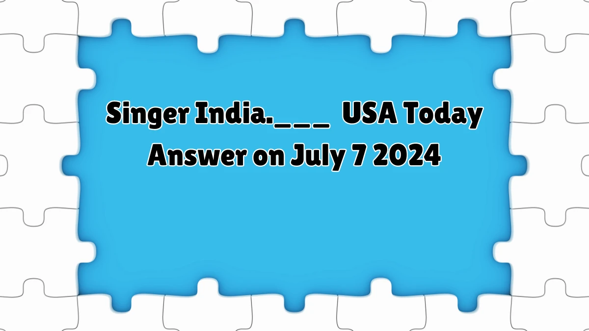 USA Today Singer India.___ Crossword Clue Puzzle Answer from July 07, 2024