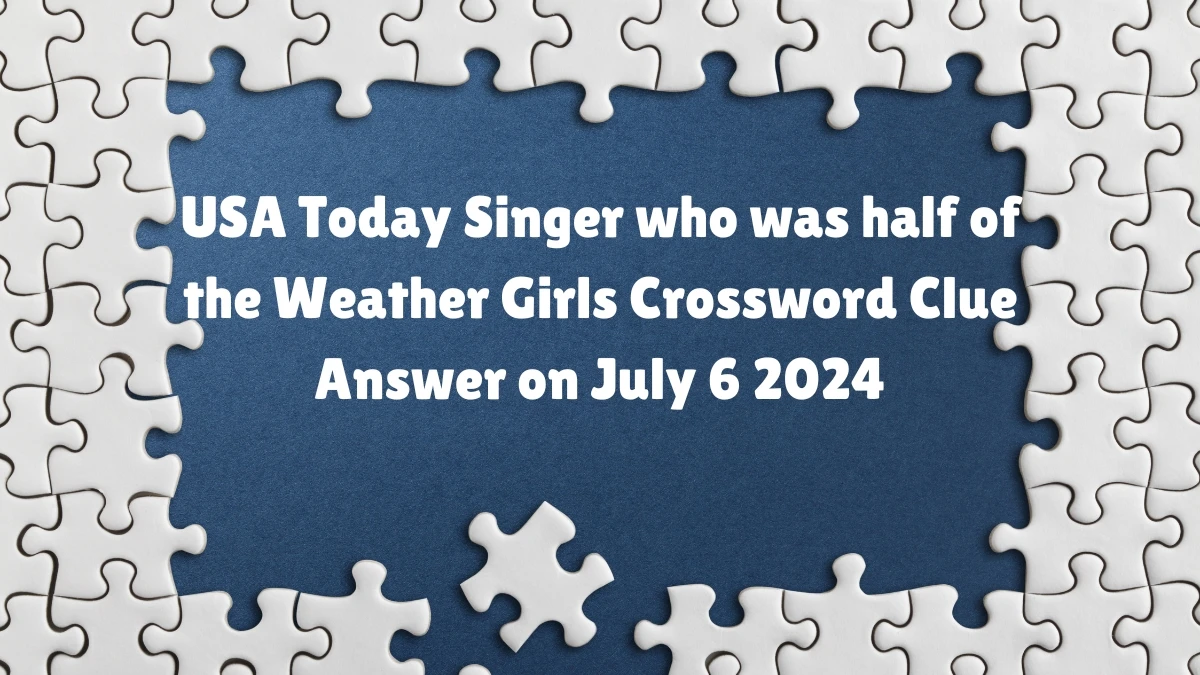 USA Today Singer who was half of the Weather Girls Crossword Clue Puzzle Answer from July 06, 2024