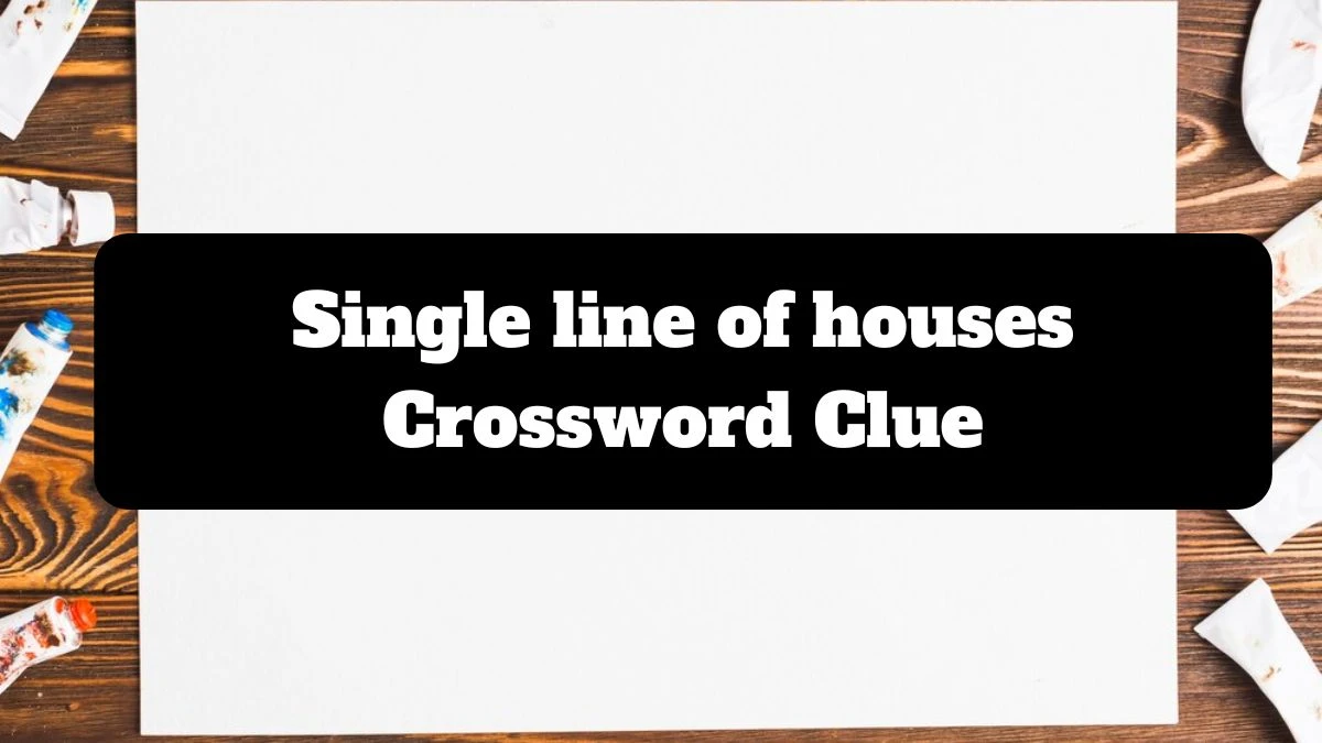 Single line of houses Crossword Clue Answers on July 14, 2024