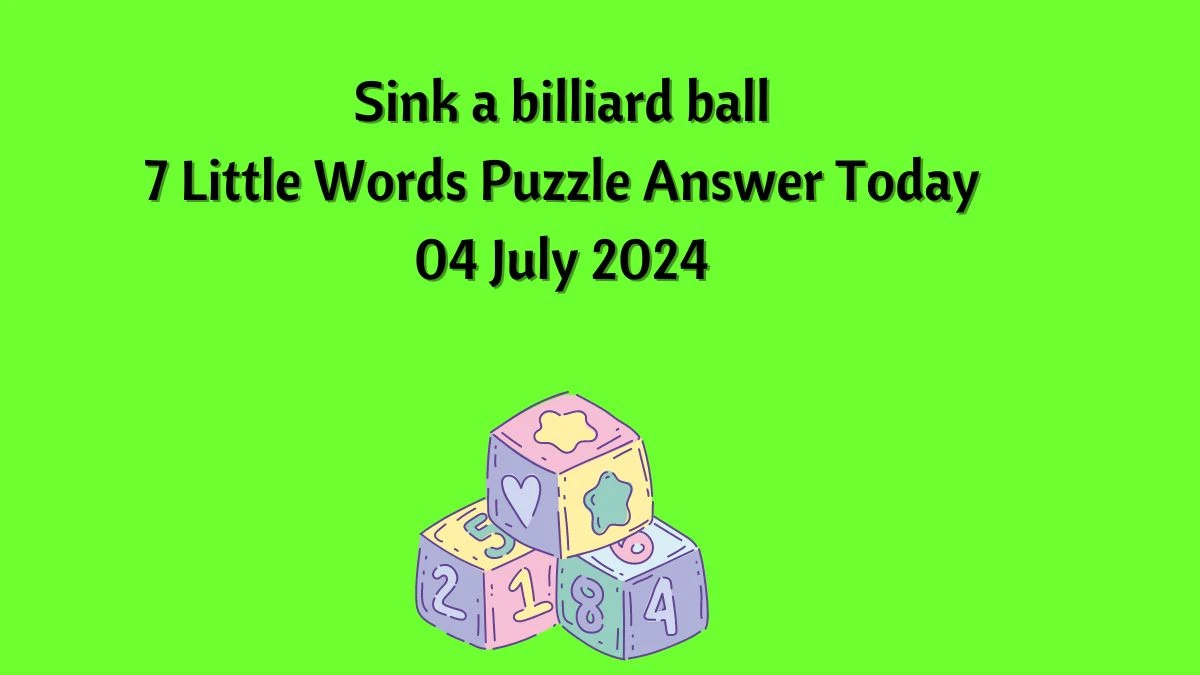 Sink a billiard ball 7 Little Words Puzzle Answer from July 04, 2024