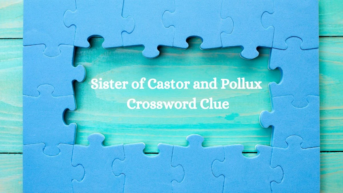 LA Times Sister of Castor and Pollux Crossword Puzzle Answer from July 26, 2024