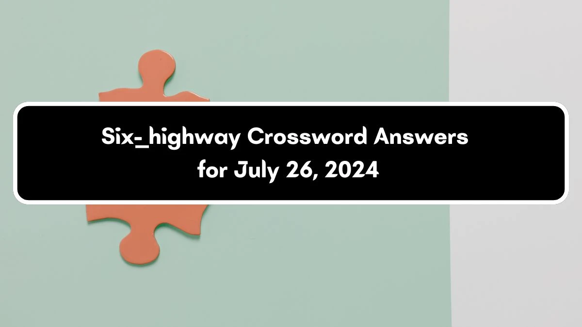 Daily Commuter Six-___ highway Crossword Clue Puzzle Answer from July 26, 2024