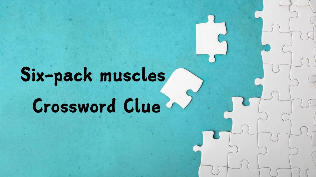 Six-pack muscles Universal Crossword Clue Puzzle Answer from July 26, 2024