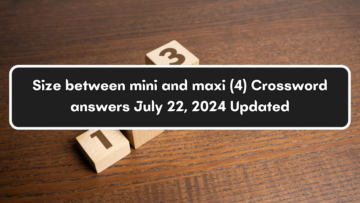 USA Today Size between mini and maxi (4) Crossword Clue Puzzle Answer from July 22, 2024