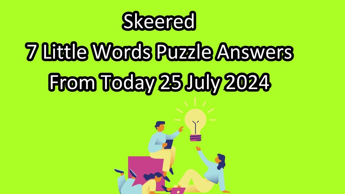 Skeered 7 Little Words Puzzle Answer from July 25, 2024