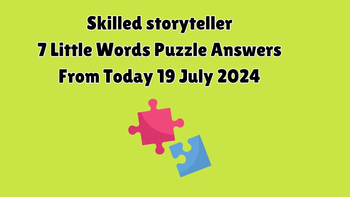 Skilled storyteller 7 Little Words Puzzle Answer from July 19, 2024