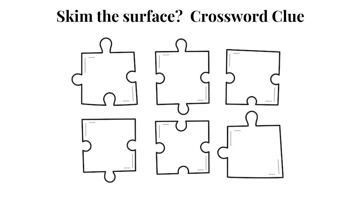 LA Times Skim the surface? Crossword Clue Puzzle Answer from July 27, 2024