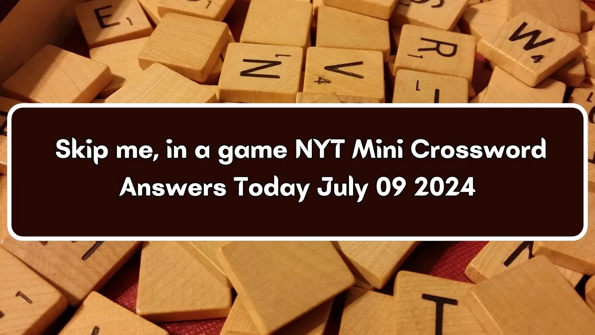 NYT Skip me, in a game Crossword Clue Answer and Explanation from July 09, 2024