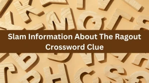 Slam Information About The Ragout Crossword Clue Puzzle Answer from July 31, 2024