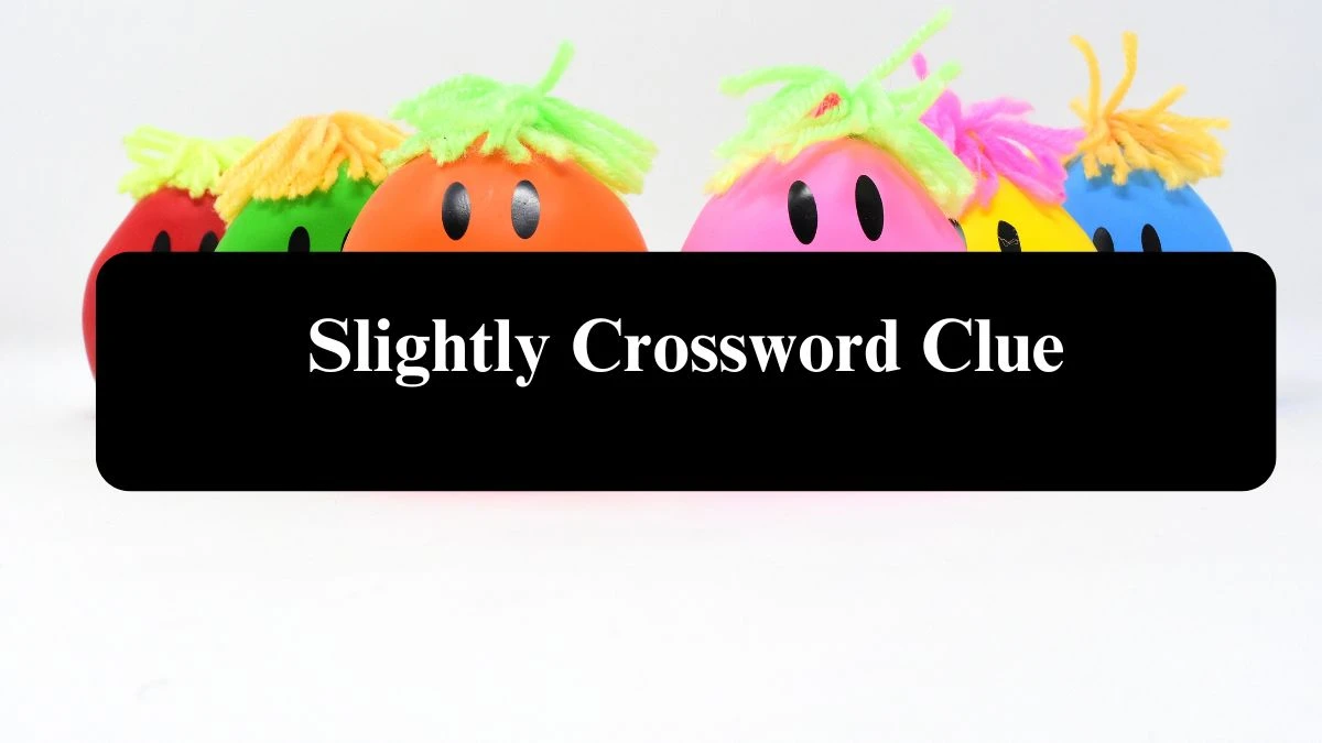 Slightly Crossword Clue Answers on July 30, 2024