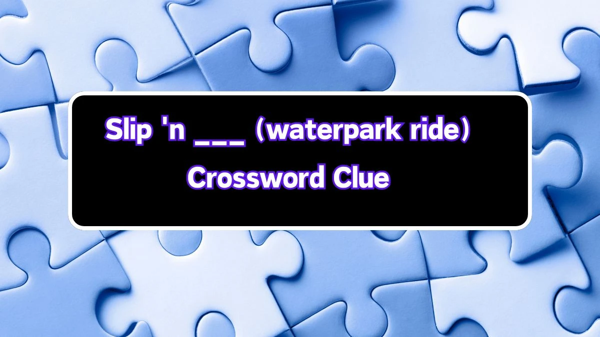 Daily Themed Slip 'n ___ (waterpark ride) Crossword Clue Puzzle Answer from July 22, 2024