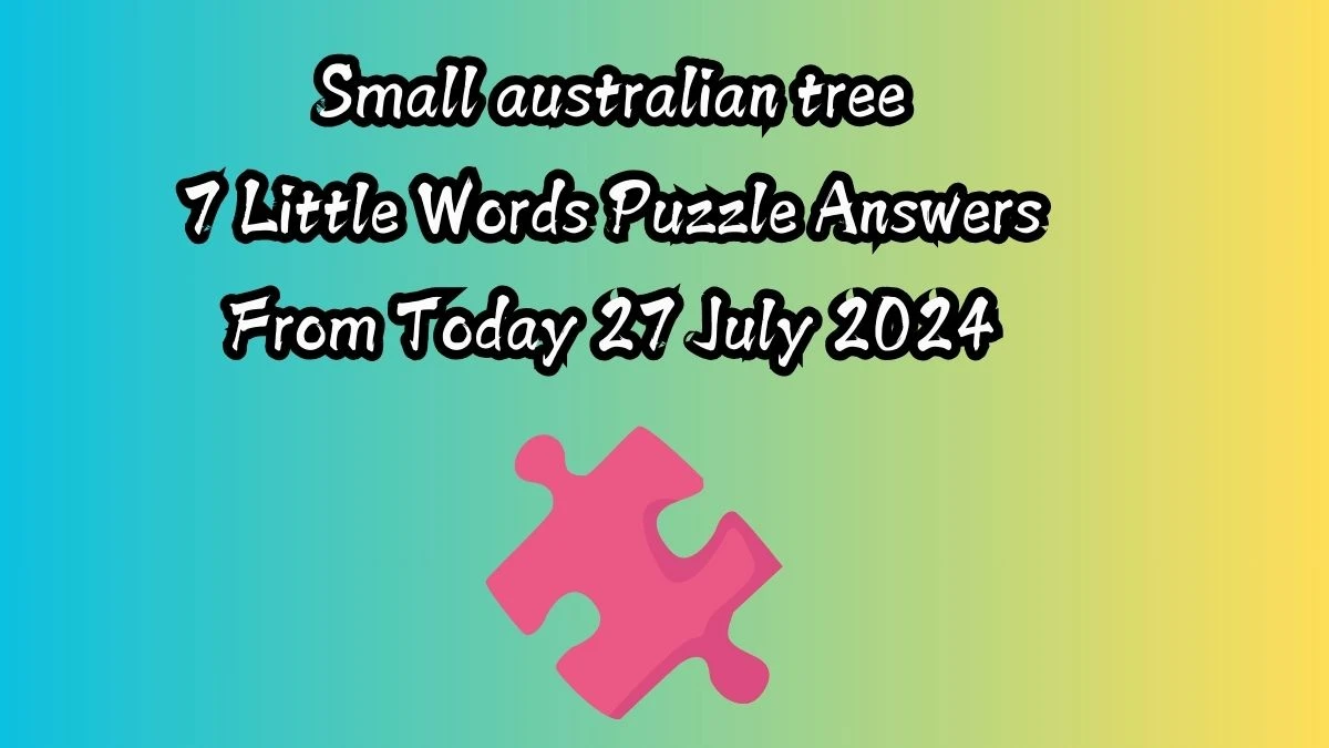 Small australian tree 7 Little Words Puzzle Answer from July 27, 2024