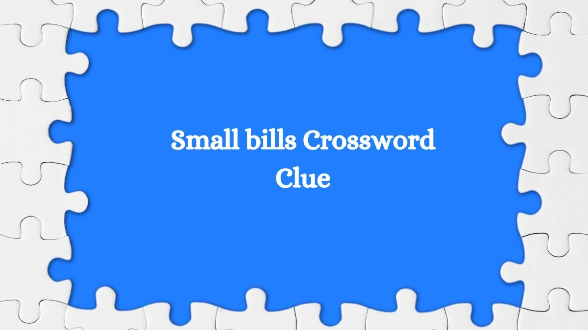 Small bills Daily Commuter Crossword Clue Puzzle Answer from July 11, 2024