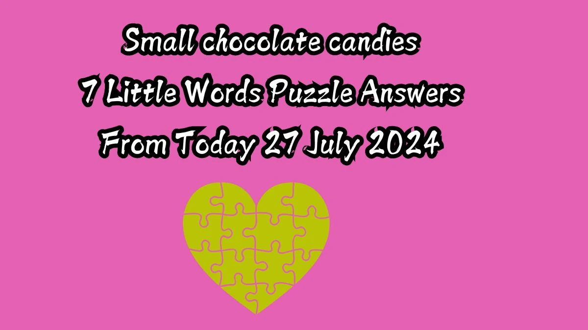 Small chocolate candies 7 Little Words Puzzle Answer from July 27, 2024